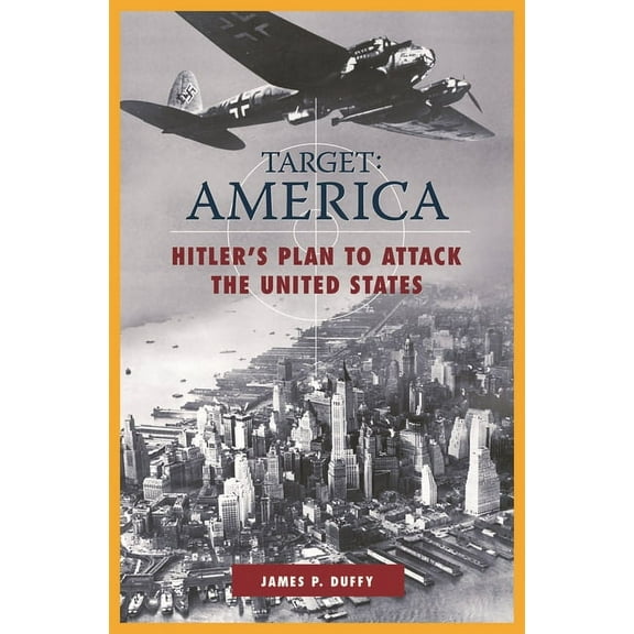 Target: AMERICA: Hitler's Plan to Attack the United States, (Hardcover)