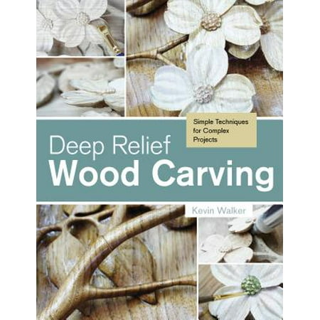 Deep Relief Wood Carving : Simple Techniques for Complex (Best Wood For Relief Carving)