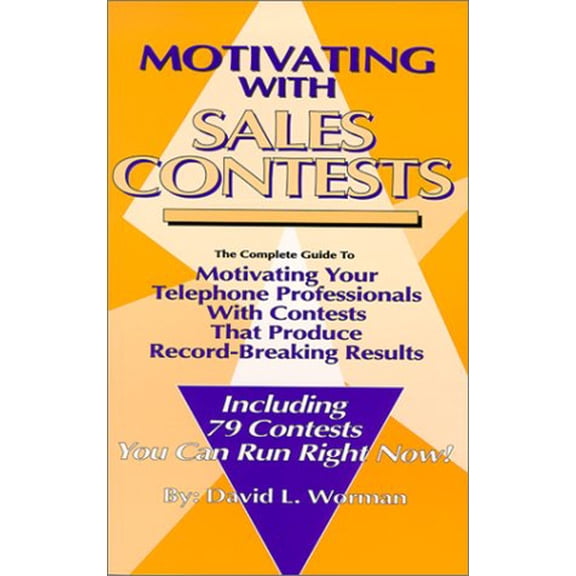 Pre-Owned Motivating with Sales Contests: The Complete Guide to Motivating Your Telephone Professionals with Contests That Produce Record-Breaking Results (Paperback) 1881081028 9781881081029