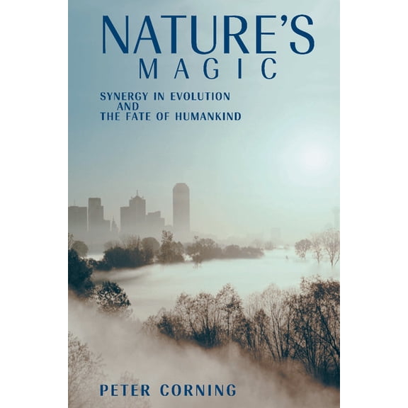 Nature's Magic: Synergy in Evolution and the Fate of Humankind, (Paperback)