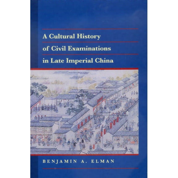 A Cultural History of Civil Examinations in Late Imperial China (Edition 1) (Hardcover)