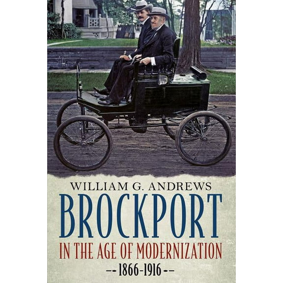 America Through Time: Brockport in the Age of Modernization 1866-1916 (Paperback)