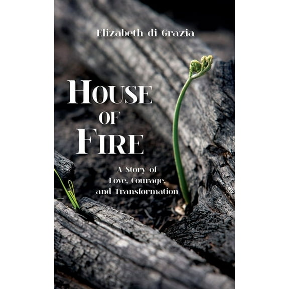 House of Fire: A Story of Love, Courage, and Transformation, (Paperback)