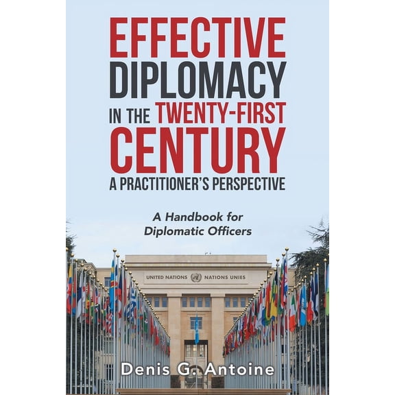 Effective Diplomacy in the Twenty-First Century a Practitioner's Perspective: A Handbook for Diplomatic Officers, (Paperback)