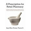 A Prescription for Retail Pharmacy : A Guide to Retail Pharmacy for Patients, Doctors, Nurses, Pharmacists, and Pharmacy Technicians, Used [Paperback]