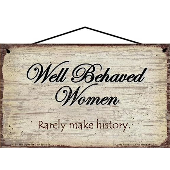 5x8 Vintage Style Sign - Well Behaved Women Rarely Make History - Humorous Quirky Quote, Unique Wall Art, Funny Home Décor Saying, Gift For Mother's Day