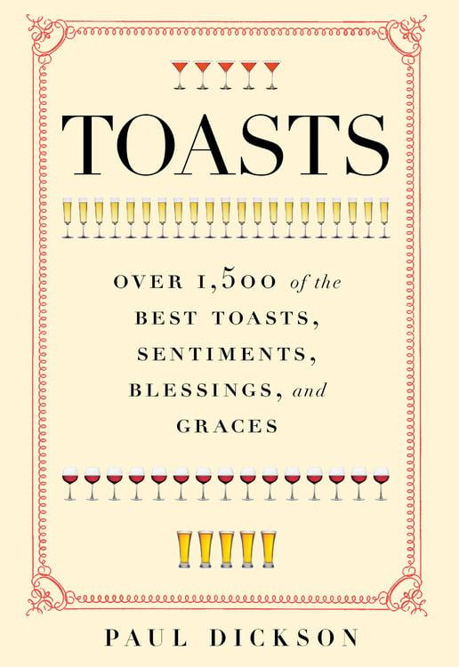 Toasts Over 1,500 of the Best Toasts, Sentiments, Blessings, and