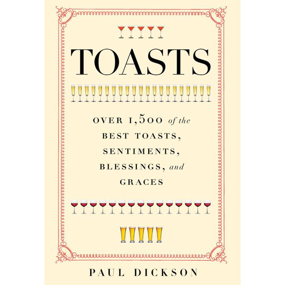 Toasts Over 1,500 of the Best Toasts, Sentiments, Blessings, and