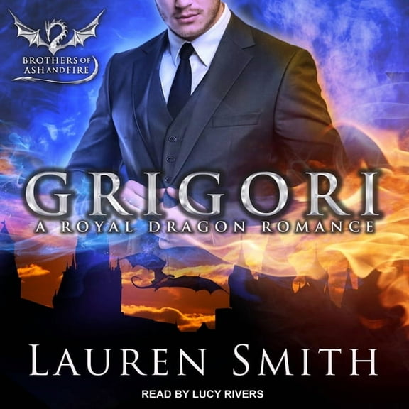 Brothers of Ash and Fire: Grigori: A Royal Dragon Romance (Audiobook)