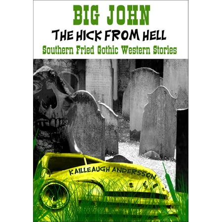 Big John: The Hick from Hell - Southern Fried Gothic Western Horror Stories -