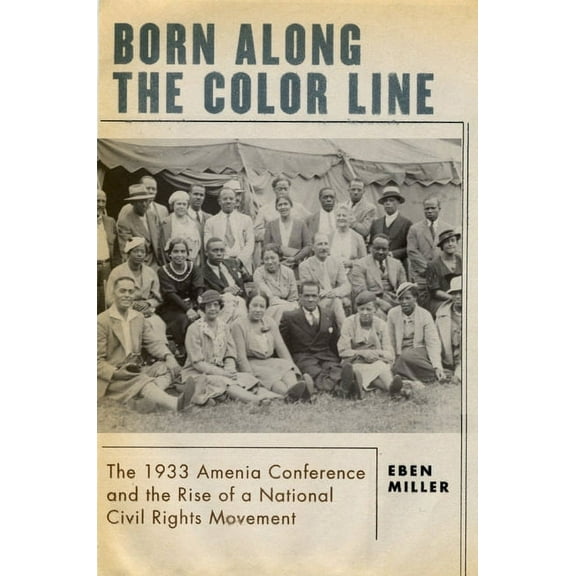 Born Along the Color Line: The 1933 Amenia Conference and the Rise of a National Civil Rights Movement, (Hardcover)