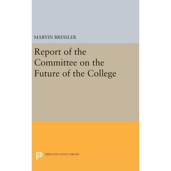 Princeton Legacy Library Report of the Committee on the Future of the College, Book 1626, (Hardcover)
