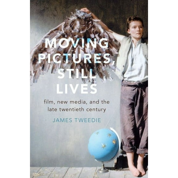 Moving Pictures, Still Lives: Film, New Media, and the Late Twentieth Century, (Paperback)