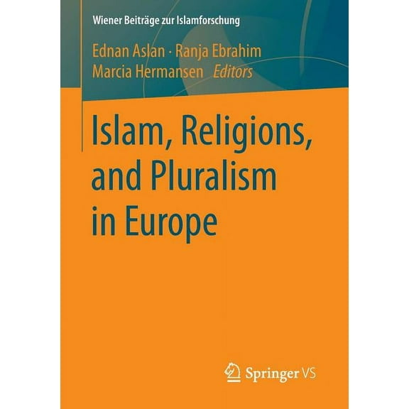 Wiener BeitrÃ¤ge Zur Islamforschung Islam, Religions, and Pluralism in Europe, (Paperback)