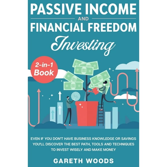 Passive Income and Financial Freedom Investing 2-in-1 Book: Even if you Don't Have Business Knowledge or Savings Yo, (Paperback)