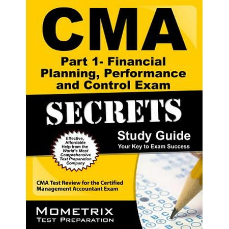 CMA Part 1 - Financial Reporting, Planning, Performance, and Control Exam Secrets Study Guide : CMA Test Review for the Certified Management Accountant