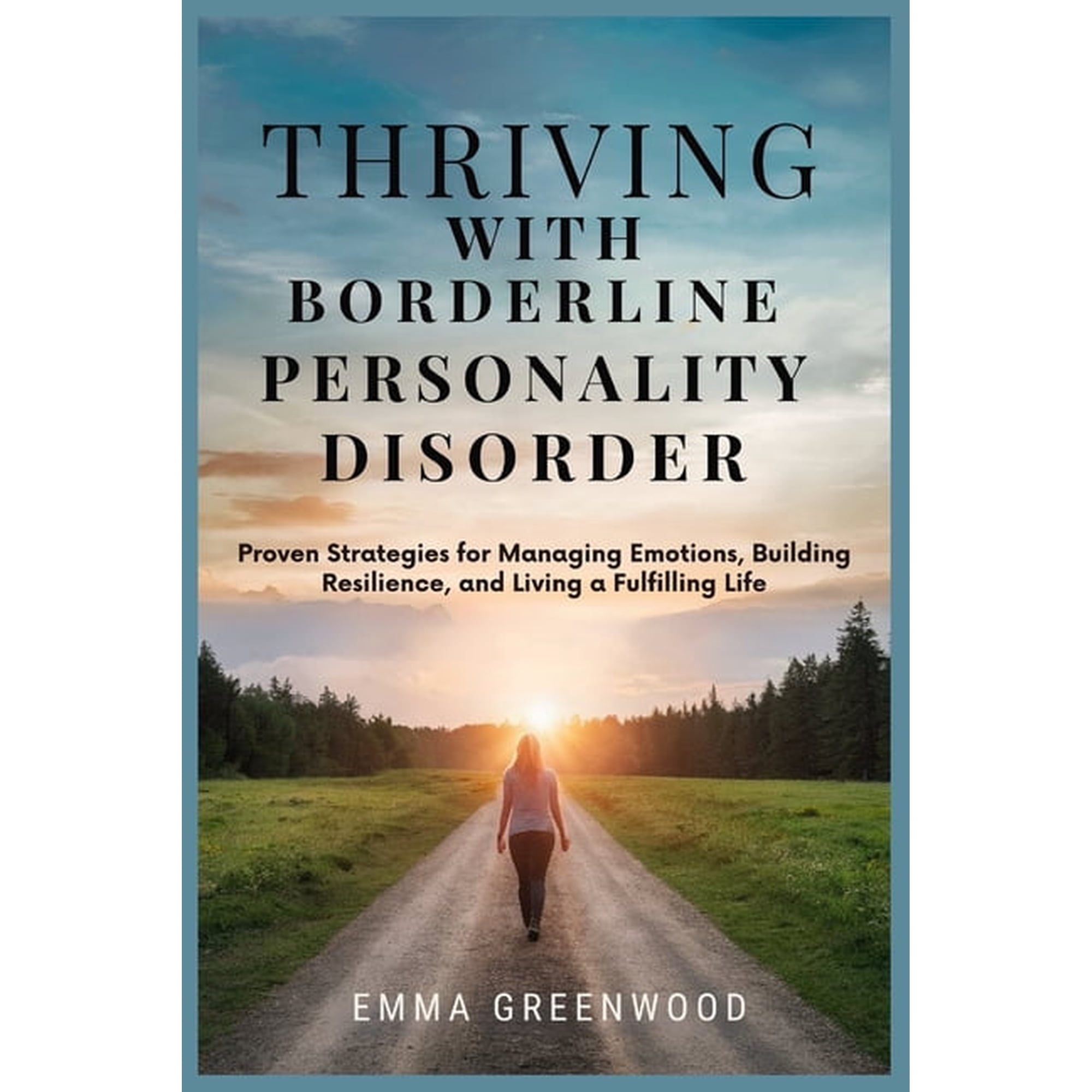 Thriving with Borderline Personality Disorder: Proven Strategies for Managing Emotions Building Resilience and Living (Paperback)