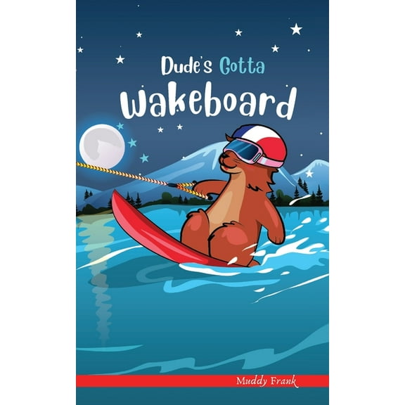 French Marmot Dude Dude's Gotta Wakeboard: A French marmot, her funny mountain mates, and their crazy sports adventures! Kids 8-12 yrs., (Paperback)