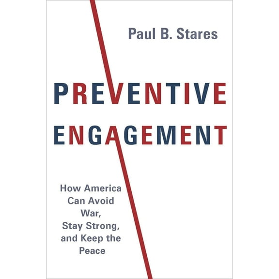 Council on Foreign Relations Book Preventive Engagement: How America Can Avoid War, Stay Strong, and Keep the Peace, (Paperback)