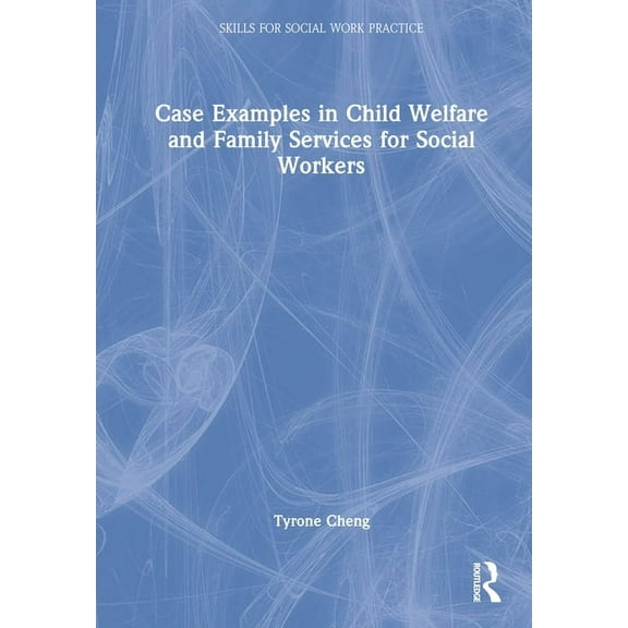 Skills for Social Work Practice Case Examples in Child Welfare and Family Services for Social Workers, (Hardcover)