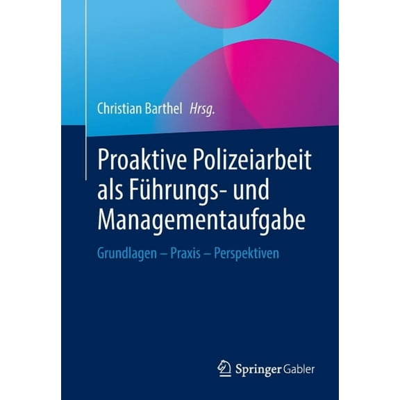 Proaktive Polizeiarbeit ALS Führungs- Und Managementaufgabe: Grundlagen - PRAXIS - Perspektiven, (Paperback)