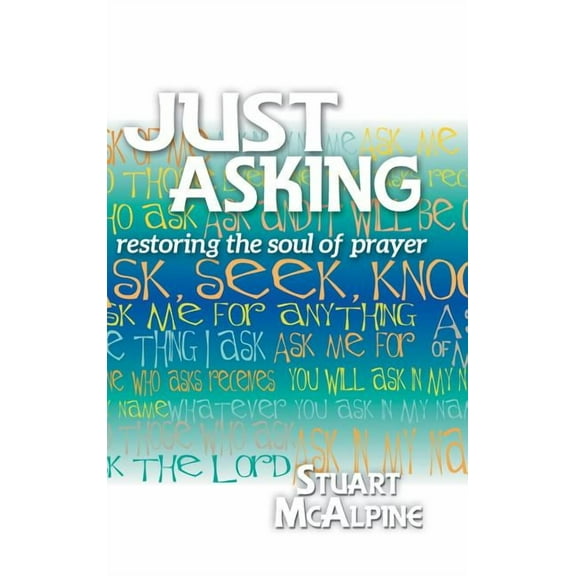 Just Asking: Restoring the Soul of Prayer (Hardcover)