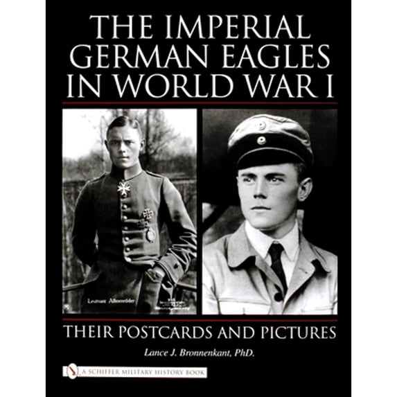 Pre-Owned The Imperial German Eagles in World War I: Their Postcards and Pictures, Vol. 1 (Hardcover) by Lance J Bronnenkant