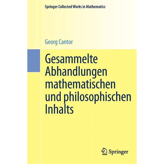 Springer Collected Works in Mathematics Gesammelte Abhandlungen Mathematischen Und Philosophischen Inhalts: Mit Erläuternden Anmerkungen Sowie Mit Ergänzungen A, (Paperback)