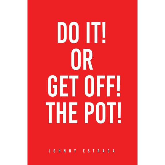 Do It! or Get Off! the Pot!, (Paperback)