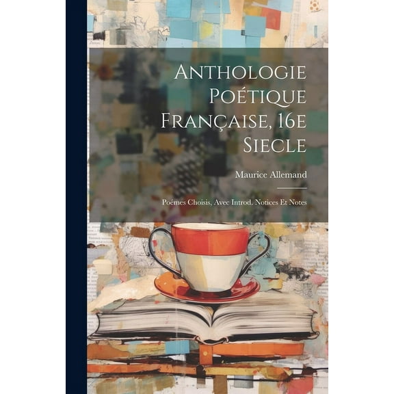 Anthologie Poétique Française, 16e Siecle; Poémes Choisis, Avec Introd. Notices et Notes (Paperback)