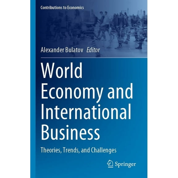 Contributions to Economics World Economy and International Business: Theories, Trends, and Challenges, (Paperback)