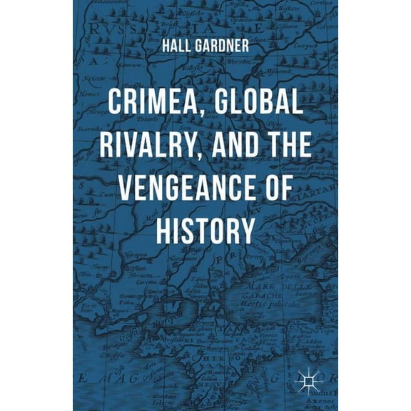 Crimea, Global Rivalry, and the Vengeance of History, (Hardcover)