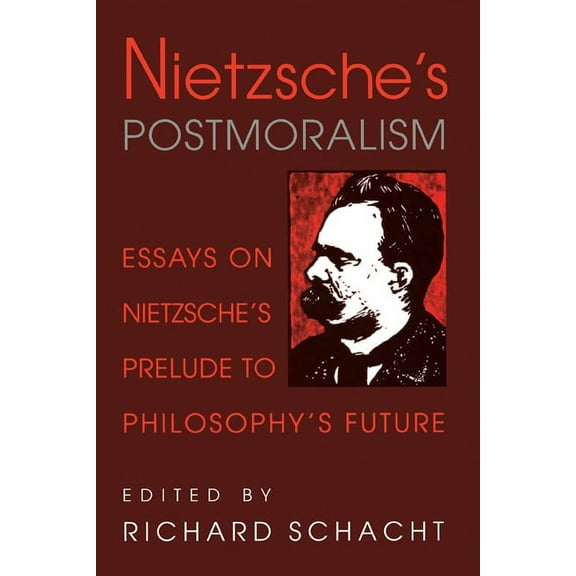 Nietzsche's Postmoralism: Essays on Nietzsche's Prelude to Philosophy's Future, (Paperback)