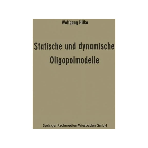 Schriftenreihe Des Seminars FÃ¼r Allgemei Statische Und Dynamische Oligopolmodelle: Ein Beitrag Zur Entscheidungstheorie in Oligopolsituationen, Book 4, (Paperback)