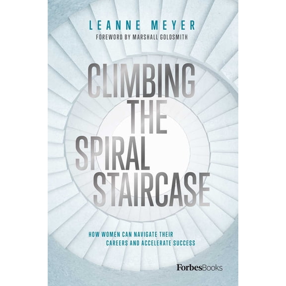 Climbing the Spiral Staircase: How Women Can Navigate Their Careers and Accelerate Success, (Hardcover)