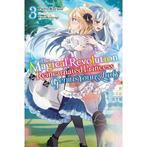The Magical Revolution of the Reincarnated Princess and the Genius Young Lady (light novel): The Magical Revolution of the Reincarnated Princess and the Genius Young Lady, Vol. 3 (novel) (Series #3) (Paperback)