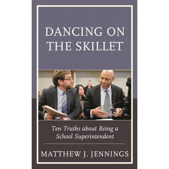 Dancing on the Skillet: Ten Truths about Being a School Superintendent, (Hardcover)