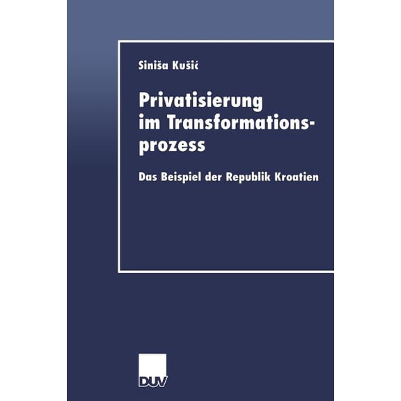 Duv Wirtschaftswissenschaft Privatisierung Im Transformationsprozess: Das Beispiel Der Republik Kroatien, (Paperback)