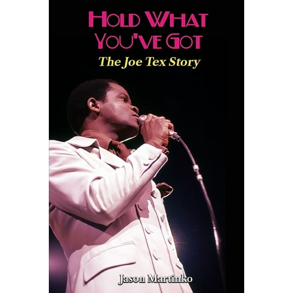 Hold What You've Got: The Joe Tex Story, (Paperback)