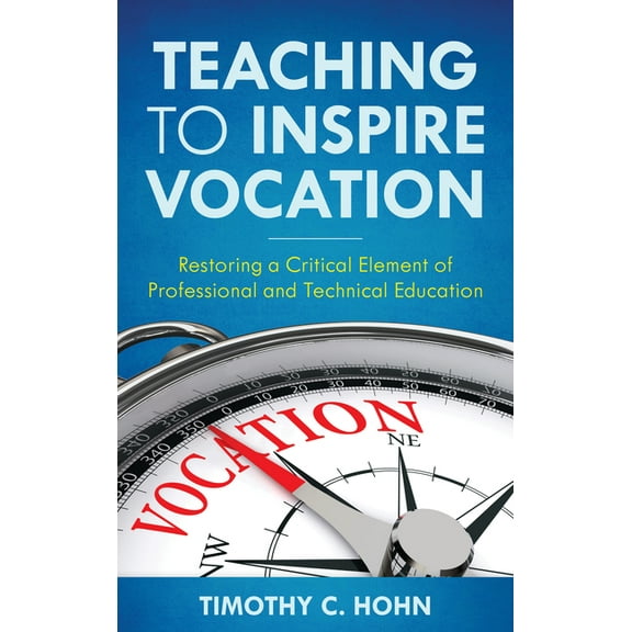 Teaching to Inspire Vocation: Restoring a Critical Element of Professional and Technical Education, (Paperback)