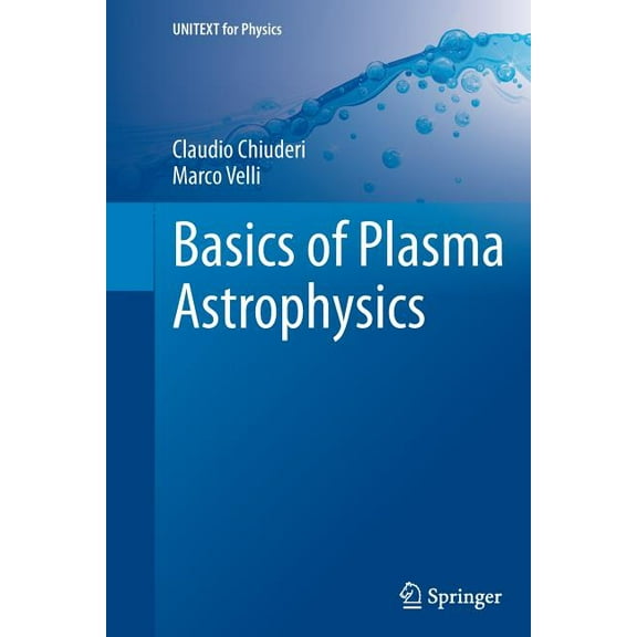 Unitext for Physics Basics of Plasma Astrophysics, (Paperback)
