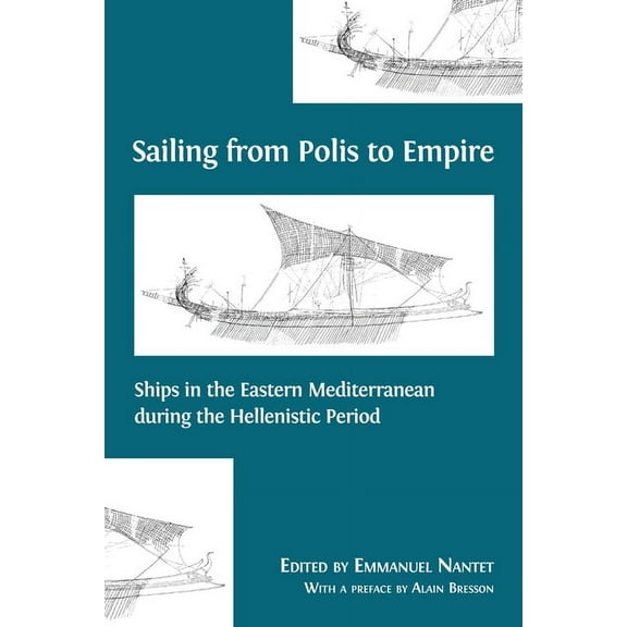 Sailing from Polis to Empire: Ships in the Eastern Mediterranean during the Hellenistic Period, (Paperback)