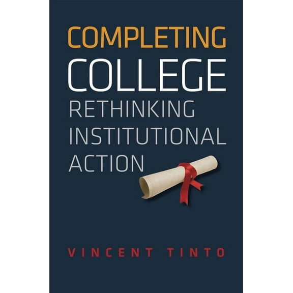 Completing College: Rethinking Institutional Action, (Hardcover)