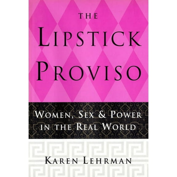 The Lipstick Proviso: Women, Sex, and Power in the Real World, (Paperback)