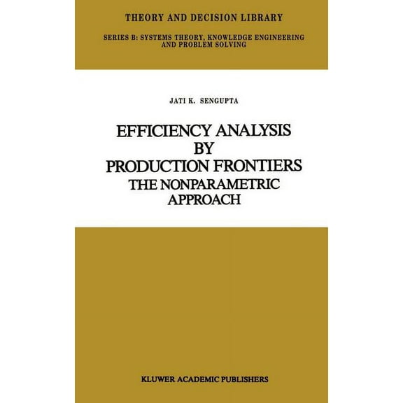 Theory and Decision Library B Efficiency Analysis by Production Frontiers: The Nonparametric Approach, Book 12, (Hardcover)