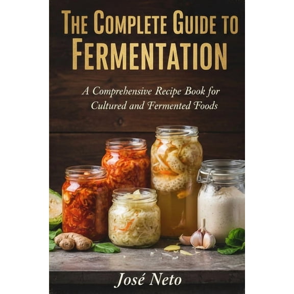 Cookbooks & Culinary Recipes The Complete Guide to Fermentation, (Paperback)