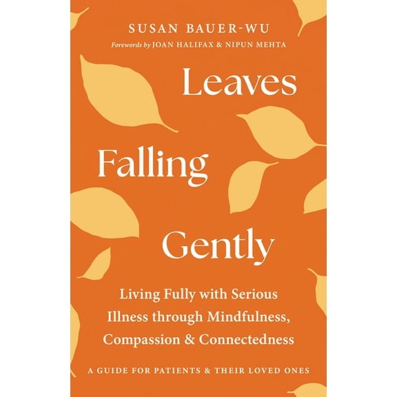 Leaves Falling Gently: Living Fully with Serious Illness Through Mindfulness, Compassion, and Connectedness, (Paperback)