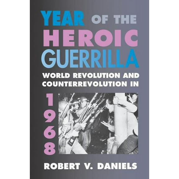 Year of the Heroic Guerrilla: World Revolution and Counterrevolution in 1968 (Paperback)
