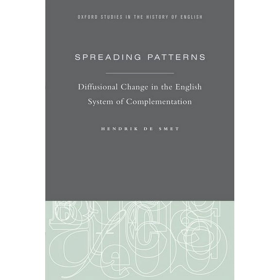 Oxford Studies in the History of English Spreading Patterns: Diffusional Change in the English System of Complementation, (Hardcover)