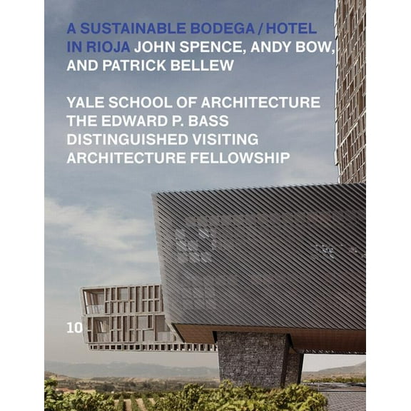 Edward P. Bass Distinguished Visiting Ar A Sustainable Bodega and Hotel: Edward P. Bass Distinguished Visiting Architecture Fellowship, (Paperback)